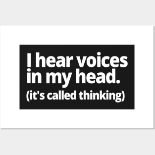 I hear voices in my head. (it's called thinking) Posters and Art